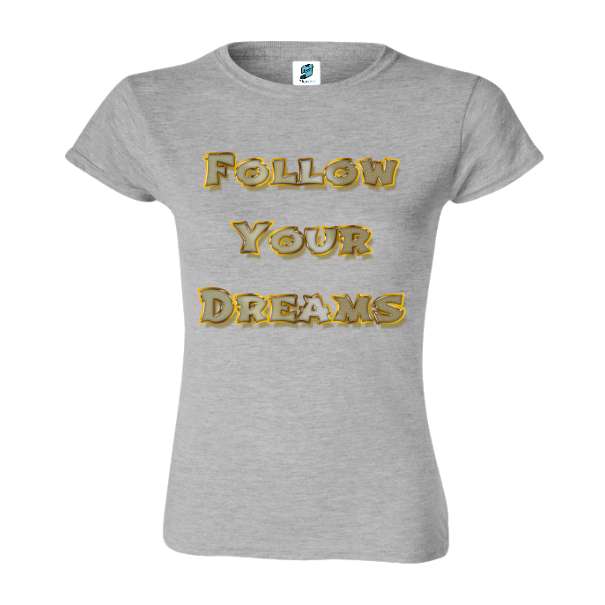 Tricou de damă din bumbac imprimat cu un mesajul Follow Your Dream! Tricou damă - Follow Your Dream