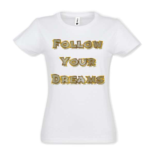Tricou de damă din bumbac imprimat cu un mesajul Follow Your Dream! Tricou damă - Follow Your Dream