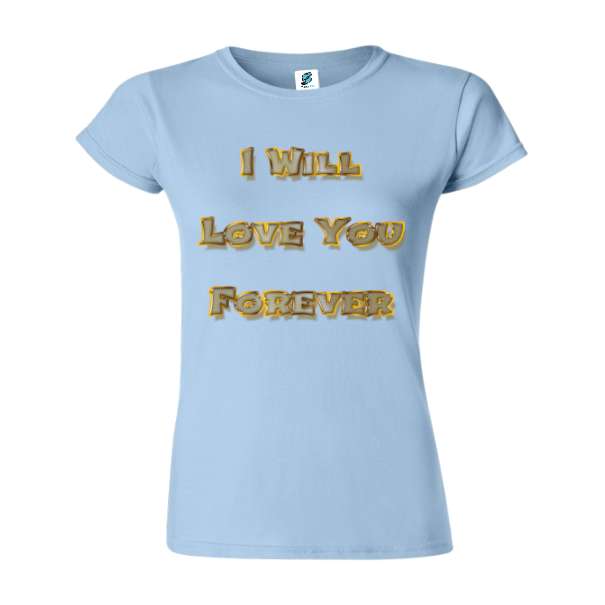 Tricou damă - Love You Forever