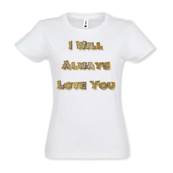 Tricou damă - Always Love You