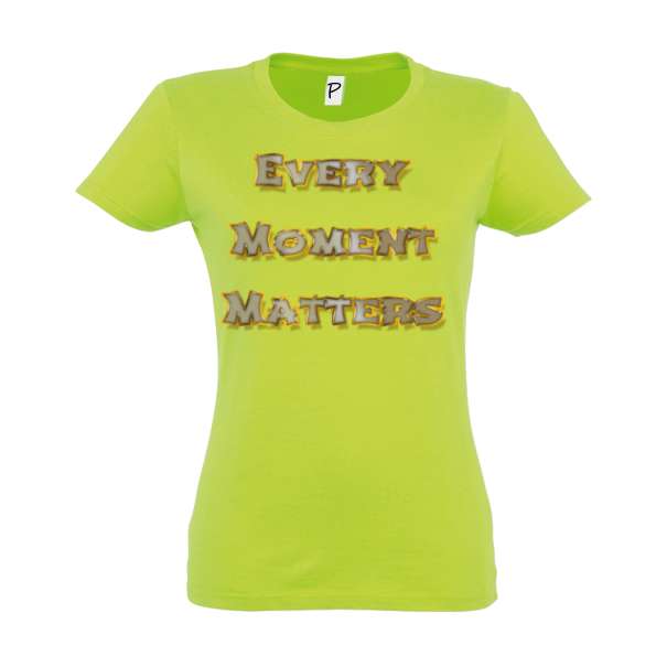 Tricou damă - Every Moment Matters