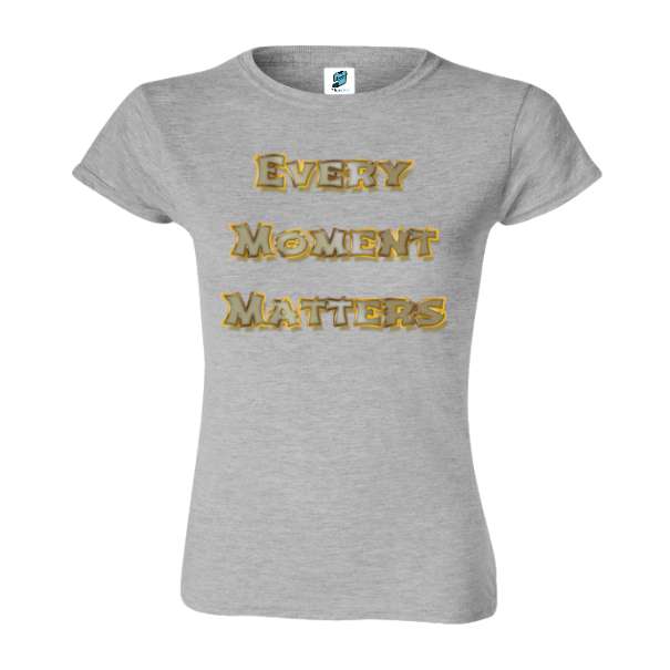 Tricou damă - Every Moment Matters