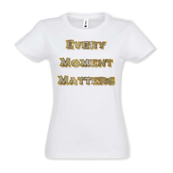 Tricou damă - Every Moment Matters