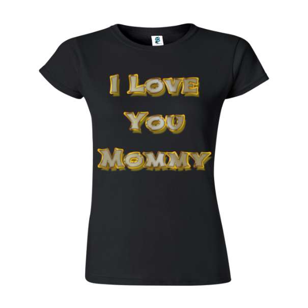 Tricou damă - I Love You Mommy