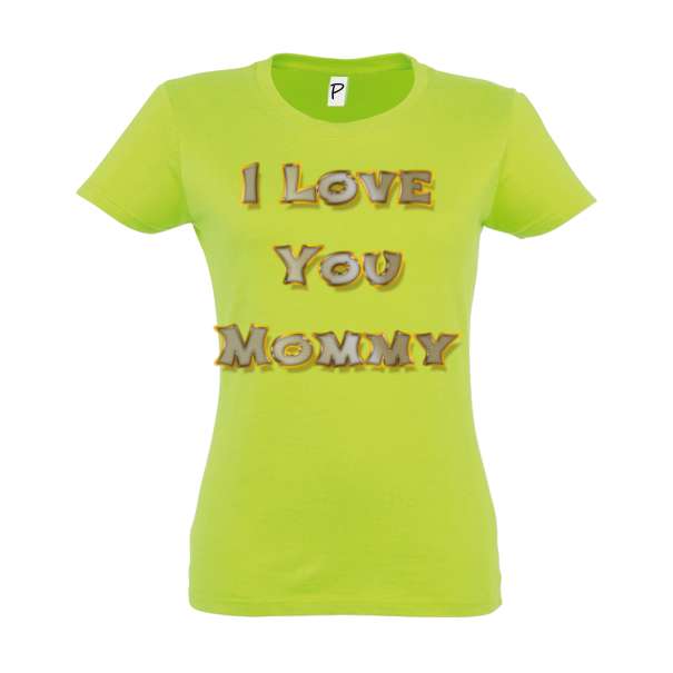 Tricou damă - I Love You Mommy