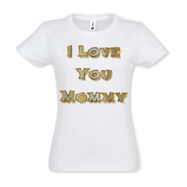Tricou damă - I Love You Mommy