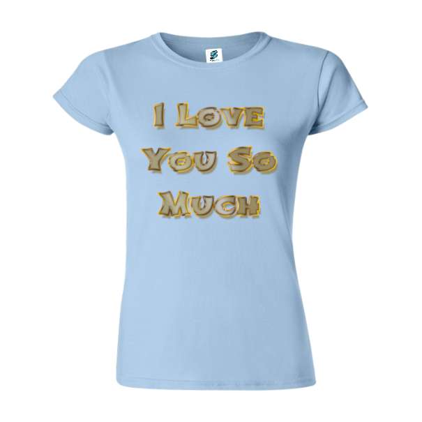 Tricou damă - Love You So Much