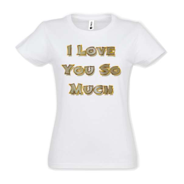 Tricou damă - Love You So Much