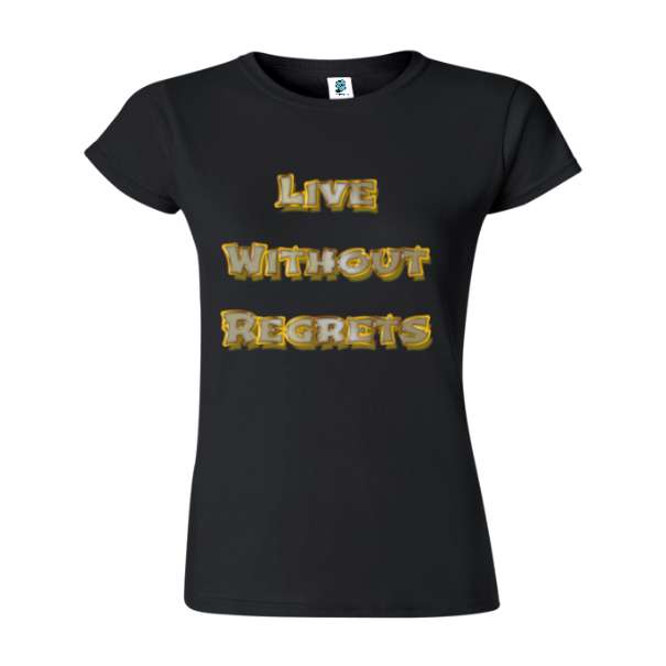 Tricou damă - Live Without Regrets