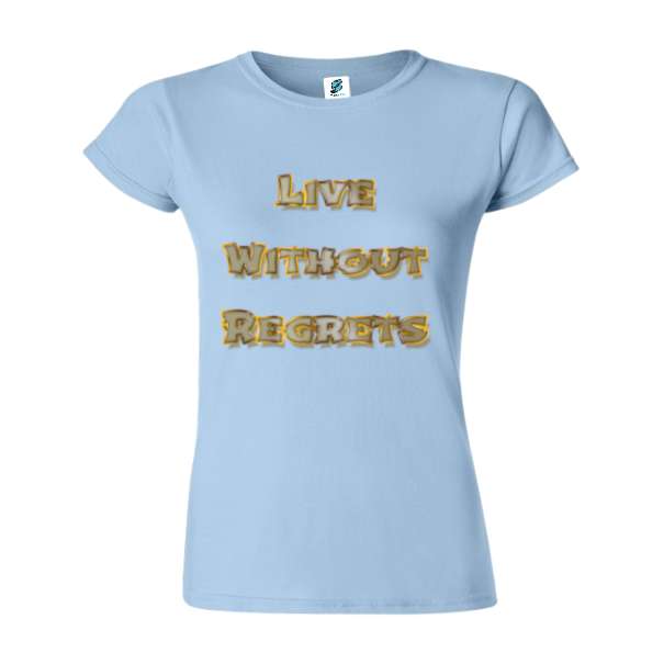 Tricou damă - Live Without Regrets