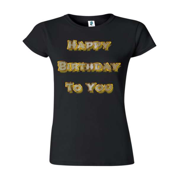 Tricou de damă din bumbac imprimat cu un mesajul: Happy Birthday To You. Tricou damă - Happy Birthday To You