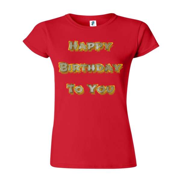Tricou de damă din bumbac imprimat cu un mesajul: Happy Birthday To You. Tricou damă - Happy Birthday To You