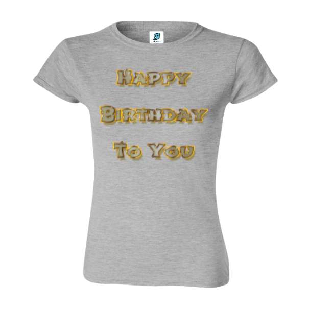 Tricou de damă din bumbac imprimat cu un mesajul: Happy Birthday To You. Tricou damă - Happy Birthday To You