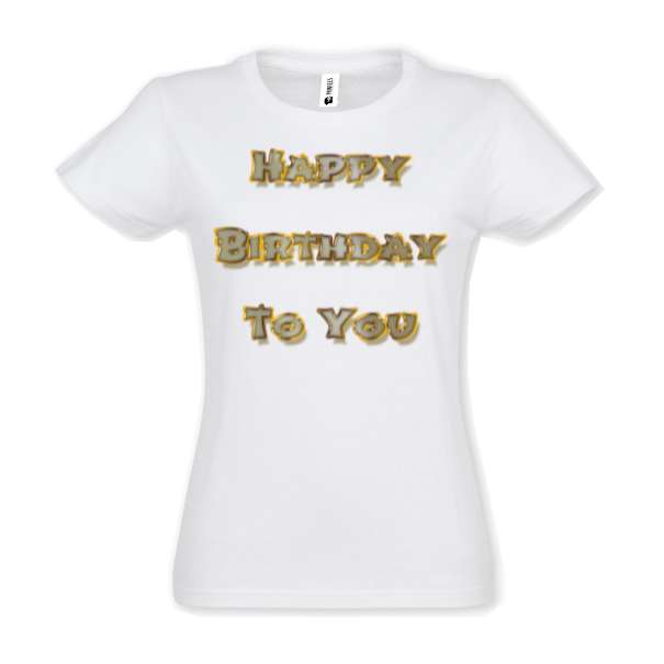 Tricou de damă din bumbac imprimat cu un mesajul: Happy Birthday To You. Tricou damă - Happy Birthday To You