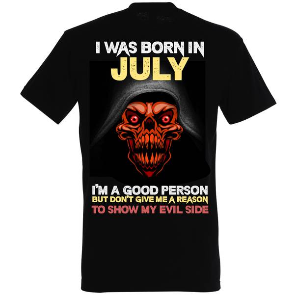 Tricou de bărbat imprimat pe spate cu grafică de mari dimensiuni și mesajul: I was born in July, I'm a good person, but don't give me a reason to show my evil side”. Un mesaj care îi atenționează pe impertinenți despre caracterul aparent bun, dar care merge până la o limită, al celor născuți în iulie. Tricou bărbat - Born in July