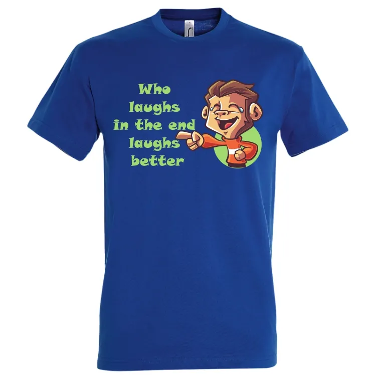 Tricou bărbat - Cine râde la urmă
