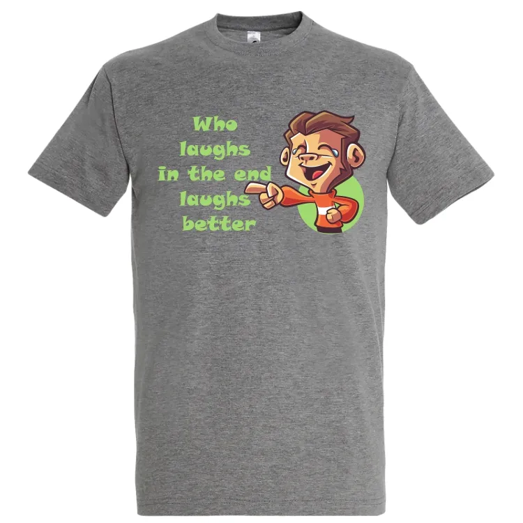 Tricou bărbat - Cine râde la urmă