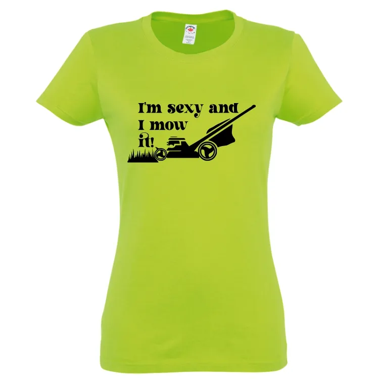 Tricou de damă imprimat cu mesajul: I'm sexy and I mow it! Tricou damă - Mow it!