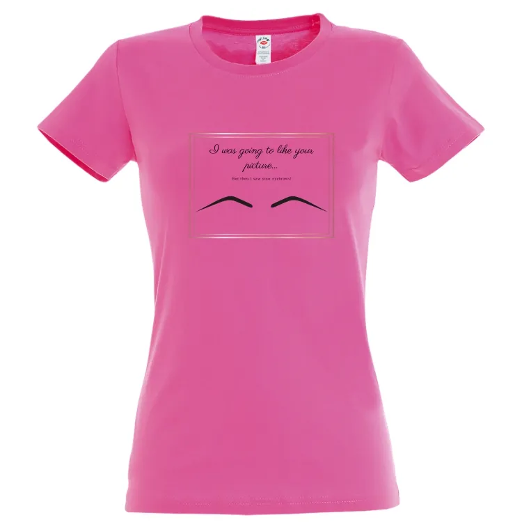 Tricou damă - Your Eyebrows
