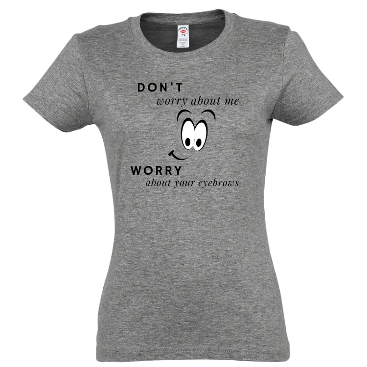 Tricou damă - Eyebrows Worry