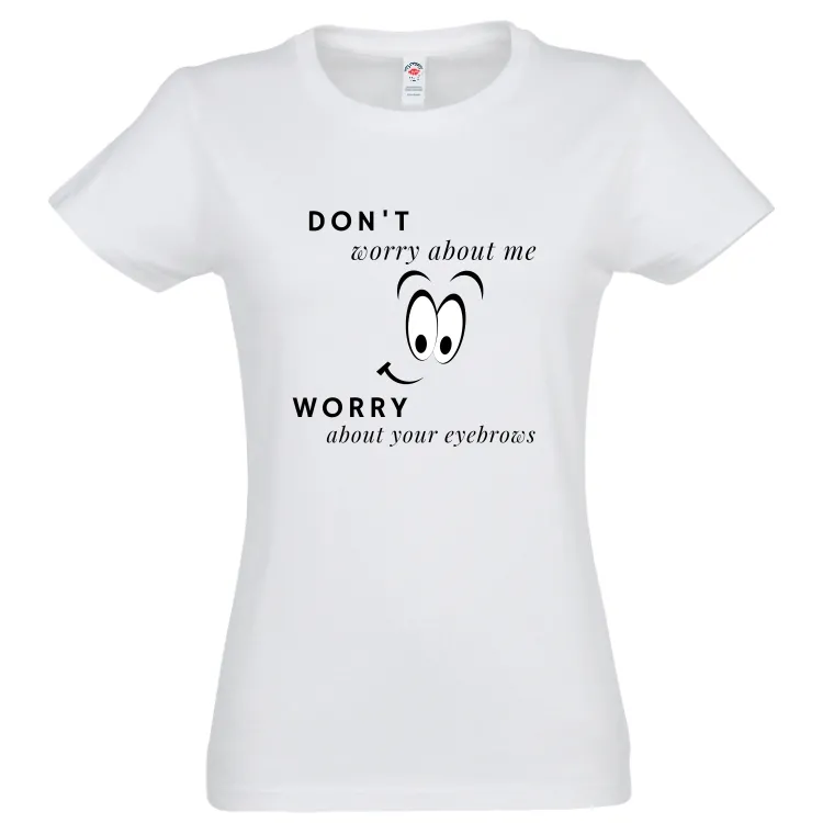 Tricou damă - Eyebrows Worry