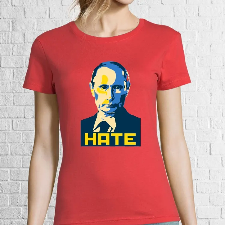 Tricou damă - Hate Putin. Știi care este cel mai urât om al planetei în aceste zile? Dar cel care urăște cel mai mult? Tricou damă - Hate Putin