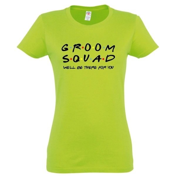 Tricou de damă pentru gașca strânsă în jurul viitorului mire la petrecerea burlăcilor imprimat cu mesajul: Groom Squad - We'll be there for you Tricou damă - Groom Squad for You