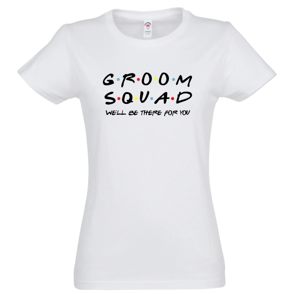 Tricou de damă pentru gașca strânsă în jurul viitorului mire la petrecerea burlăcilor imprimat cu mesajul: Groom Squad - We'll be there for you Tricou damă - Groom Squad for You