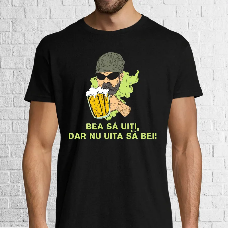 Tricou bărbat - Bea să uiți