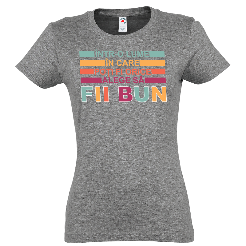 Tricou damă - Alege să fii bun