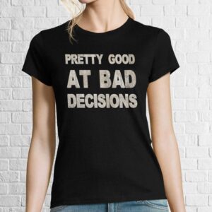 Tricou damă - Bad Decisions